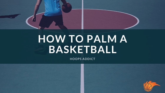 How to Palm a Basketball