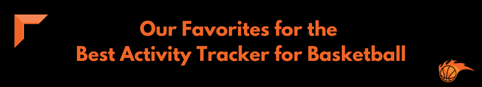Our Favorites for the Best Activity Tracker for Basketball