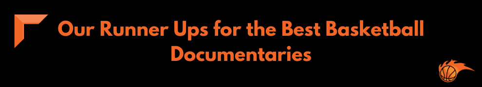 Our Runner Ups for the Best Basketball Documentaries