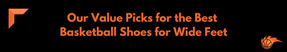 Our Value Picks for the Best Basketball Shoes for Wide Feet