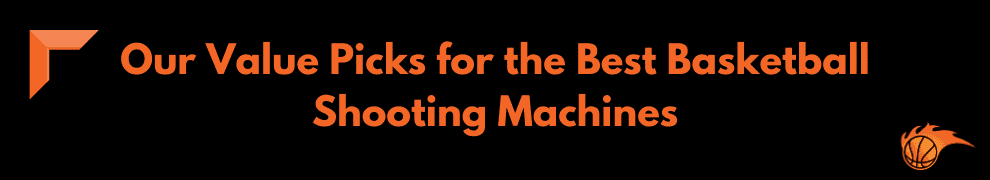 Our Value Picks for the Best Basketball Shooting Machines