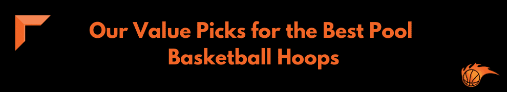 Our Value Picks for the Best Pool Basketball Hoops