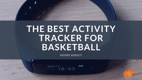 The Best Activity Tracker for Basketball