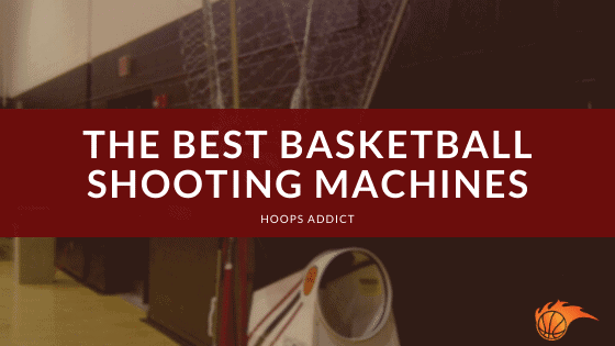 The Best Basketball Shooting Machines