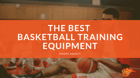 The Best Basketball Training Equipment