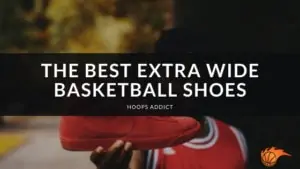 The Best Extra Wide Basketball Shoes