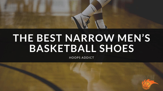 The 3 Best Narrow Men’s Basketball Shoes [In 2023] | Hoops Addict