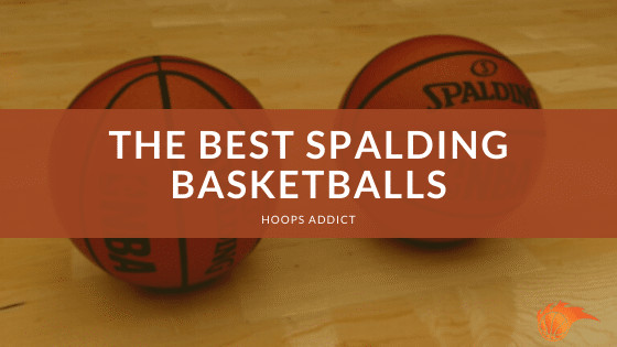 The Best Spalding Basketballs