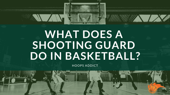 What Does a Shooting Do in Basketball