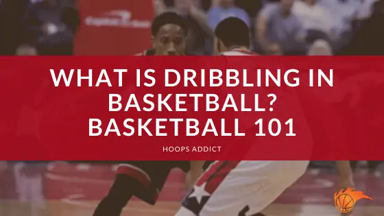What is Dribbling in Basketball Basketball 101
