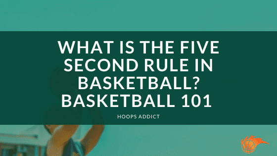 What is the Five Second Rule in Basketball Basketball 101