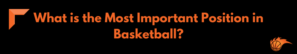 What is the Most Important Position in Basketball
