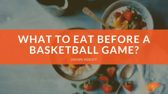 What to Eat Before a Basketball Game