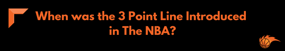 When was the 3 Point Line Introduced in The NBA