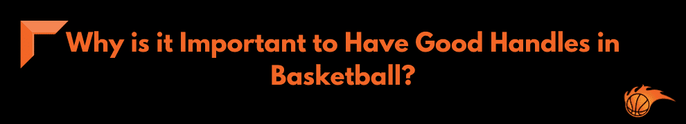 Why is it Important to Have Good Handles in Basketball