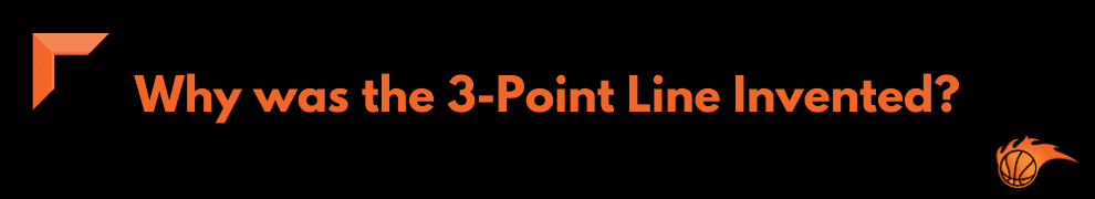 Why was the 3-Point Line Invented