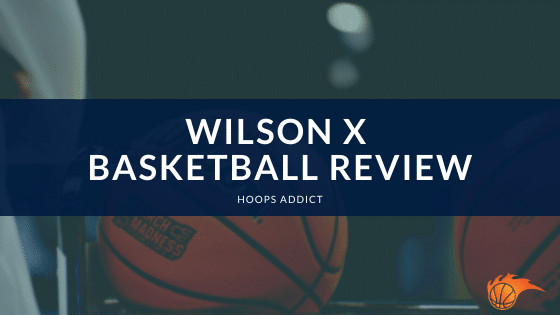 Wilson X Basketball Review