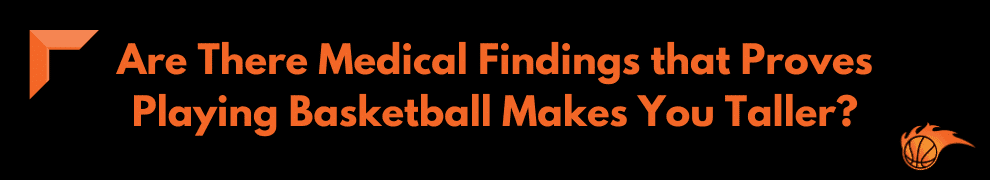 Are There Medical Findings that Proves Playing Basketball Makes You Taller