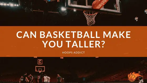 Can Basketball Make You Taller
