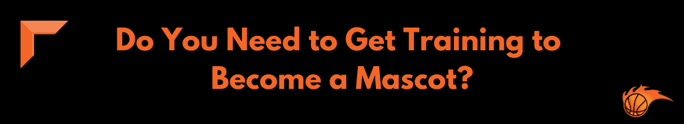 Do You Need to Get Training to Become a Mascot