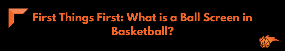 First Things First What is a Ball Screen in Basketball
