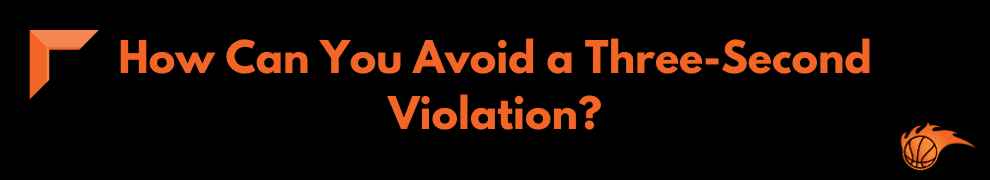How Can You Avoid a Three-Second Violation