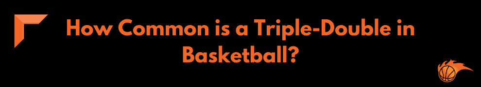 How Common is a Triple-Double in Basketball