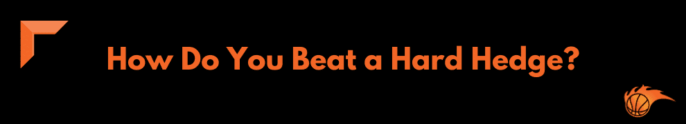 How Do You Beat a Hard Hedge