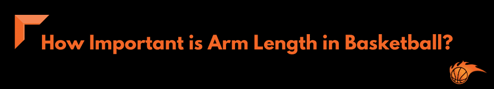 How Important is Arm Length in Basketball