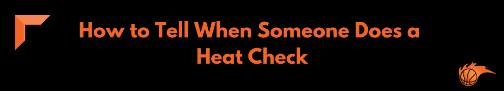How to Tell When Someone Does a Heat Check