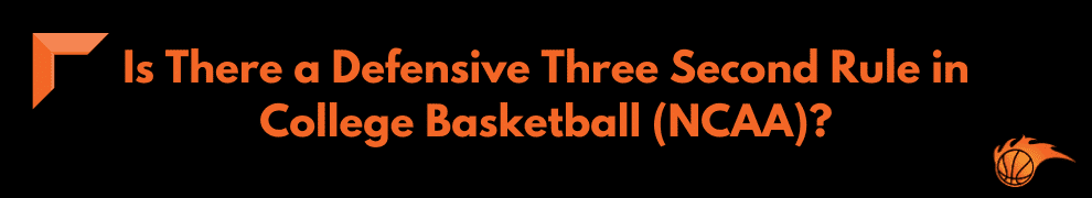 Is There a Defensive Three Second Rule in College Basketball (NCAA)