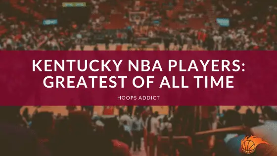 Kentucky NBA Players Greatest of All Time