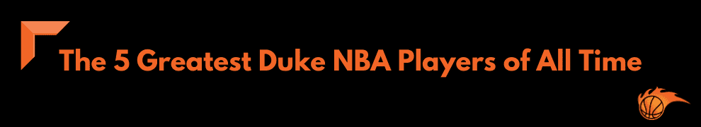 The 5 Greatest Duke NBA Players of All Time