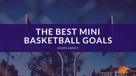 The Best Mini Basketball Goals