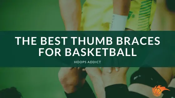 The Best Thumb Braces for Basketball
