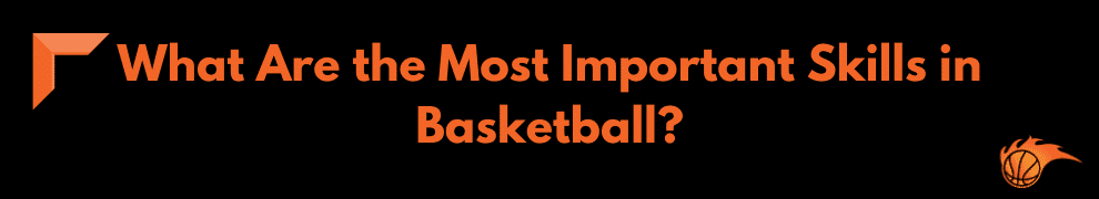 What Are the Most Important Skills in Basketball