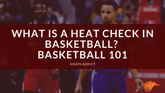 What is a Heat Check in Basketball