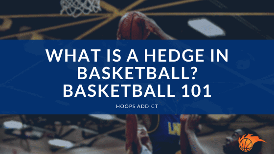 What is a Hedge in Basketball