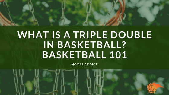 What is a Triple Double in Basketball Basketball 101