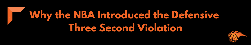 Why the NBA Introduced the Defensive Three Second Violation