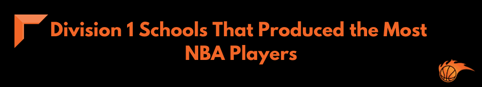 Division 1 Schools That Produced the Most NBA Players