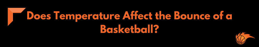 Does Temperature Affect the Bounce of a Basketball