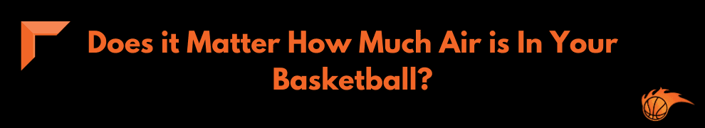 Does it Matter How Much Air is In Your Basketball 