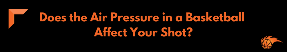 Does the Air Pressure in a Basketball Affect Your Shot