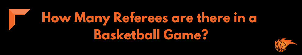 How Many Referees are there in a Basketball Game