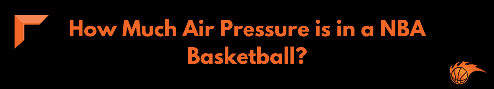 How Much Air Pressure is in a NBA Basketball 