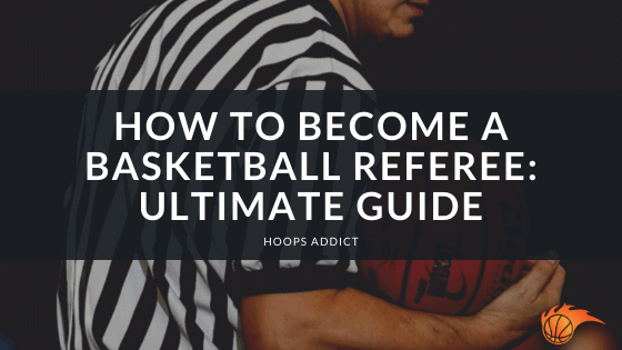 How to Become a Basketball Refere Ultimate Guide