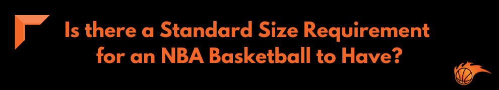 Is there a Standard Size Requirement for an NBA Basketball to Have