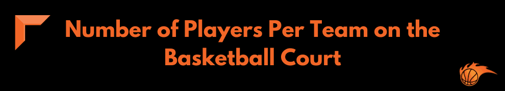 Number of Players Per Team on the Basketball Court