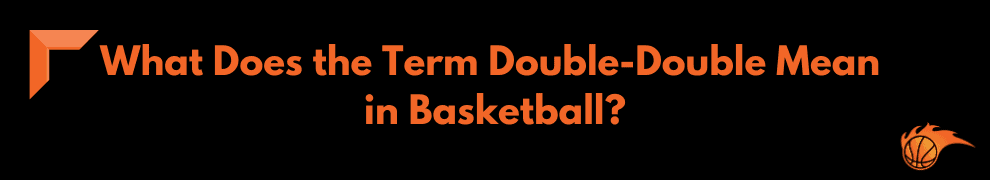 What Does the Term Double-Double Mean in Basketball